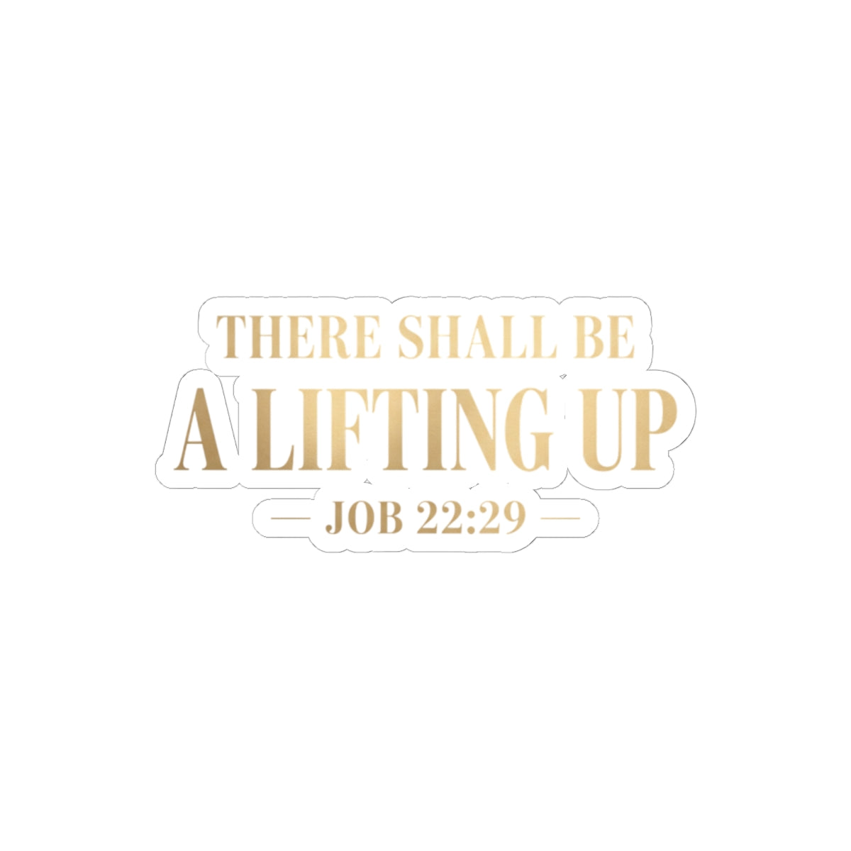 There Shall Be A Lifting Up Sticker – Faith-Inspired Vinyl Sticker | Christian Laptop & Journal Decal