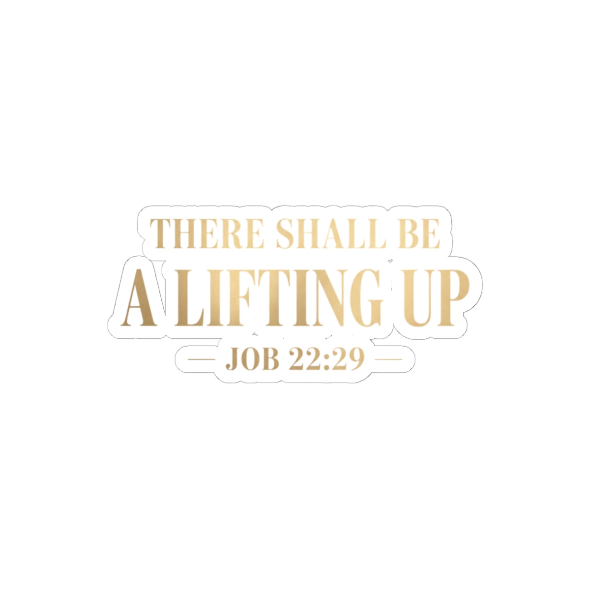 There Shall Be A Lifting Up Sticker – Faith-Inspired Vinyl Sticker | Christian Laptop & Journal Decal