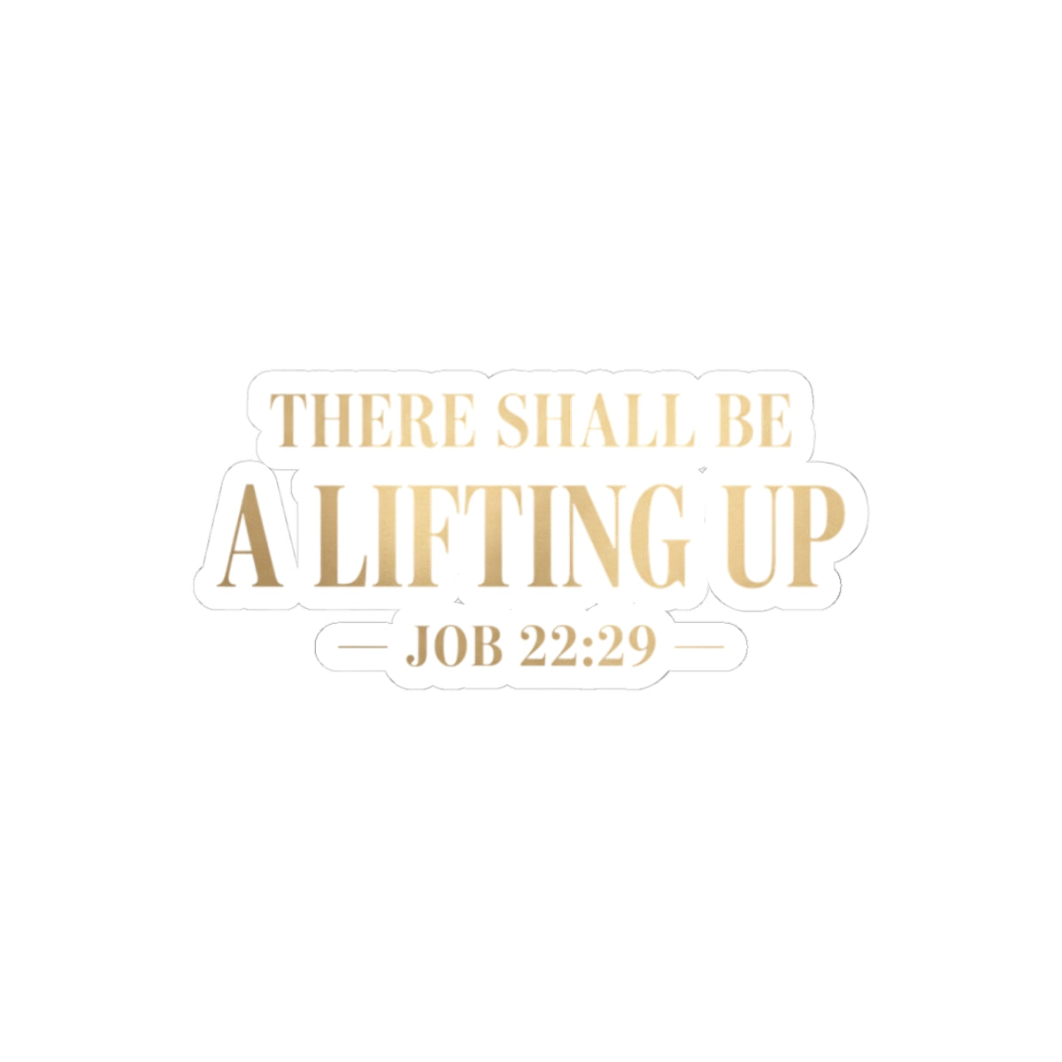 There Shall Be A Lifting Up Sticker – Faith-Inspired Vinyl Sticker | Christian Laptop & Journal Decal